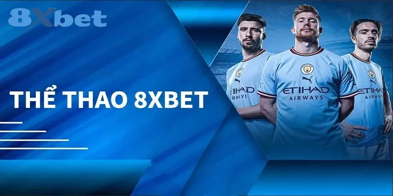 Thể thao 8xbet – Nhà cái cá cược hàng đầu với tỷ lệ cược phần thưởng hấp dẫn 1 Tổng quan về sảnh cược thể thao tại 8xbet